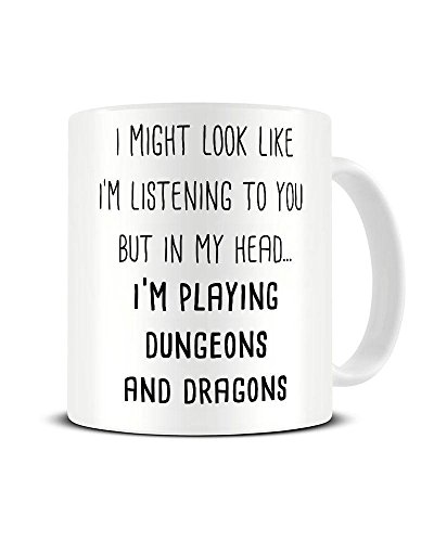 I Might Look Like I'm Listening But In My Head..I'M PLAYING DUNGEONS AND DRAGONS 